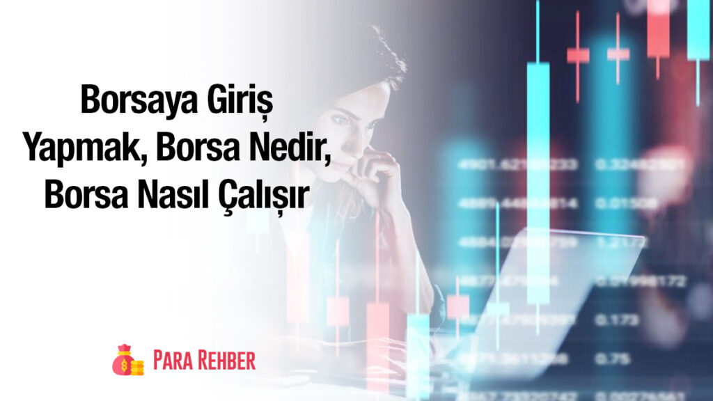 Borsaya Giriş Yapmak, Borsa Nedir, Borsa Nasıl Çalışır