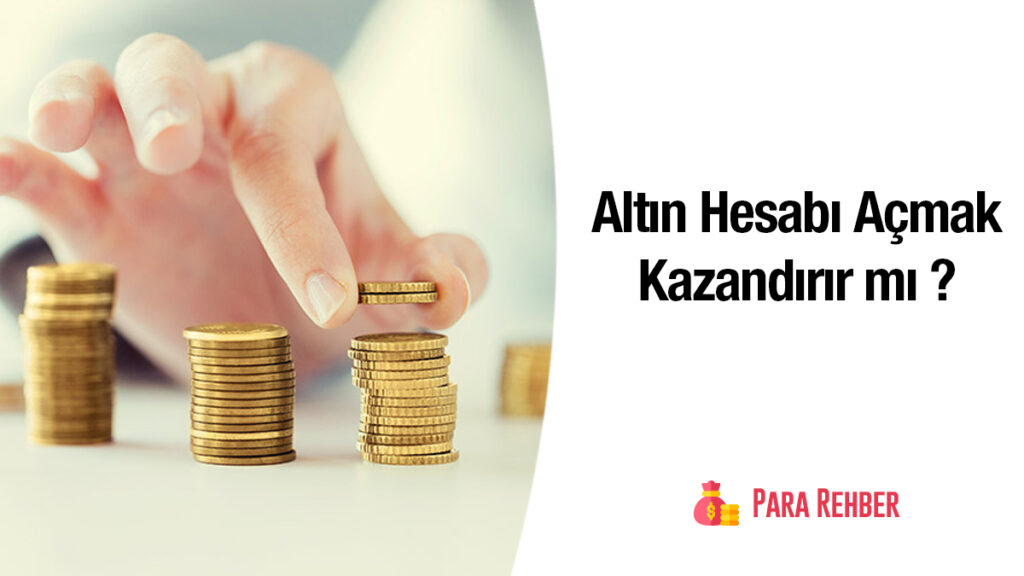 Altın Hesabı Açmak Kazandırır mı ?