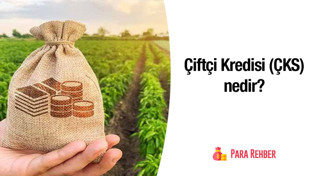 Çiftçi Kredisi (ÇKS) nedir?