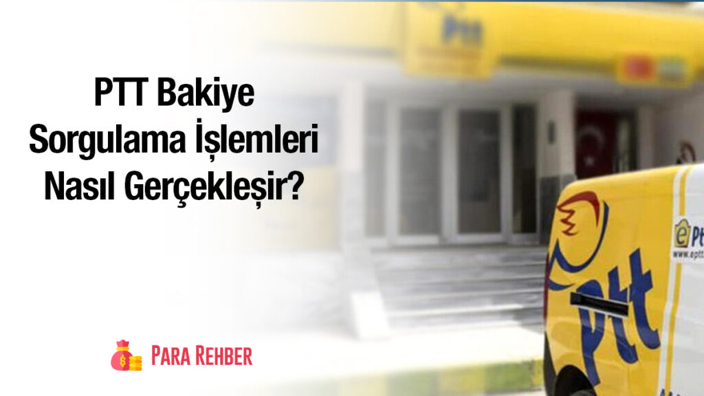 PTT Bakiye Sorgulama İşlemleri Nasıl Gerçekleşir?