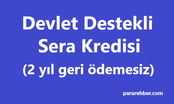 7 Yıl Vade ile Devlet Destekli Sera Kredisi (2 Yıl Geri Ödemesiz)