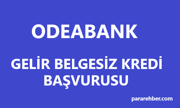 Odeabank Gelir Belgesiz Kredi