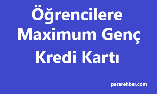 Öğrencilere Maximum Genç Kredi Kartı