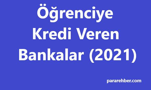 2021 Öğrenciye Kredi Veren Bankalar (Güncel)