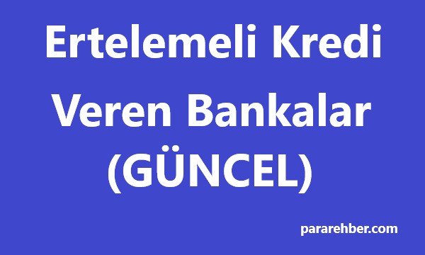 Ertelemeli Kredi Veren Bankalar (GÜNCEL)