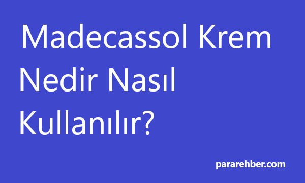 Madecassol Krem Nedir Nasıl Kullanılır Faydaları Nelerdir?