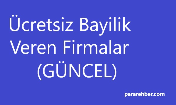 Ücretsiz Bayilik Veren Firmalar (GÜNCEL)