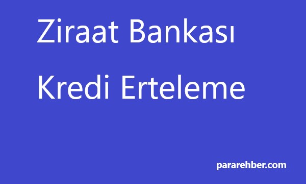 Ziraat Bankası Kredi Erteleme