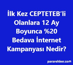 İlk Kez CEPTETEB’li Olanlara 12 Ay Boyunca %20 Bedava İnternet Kampanyası Nedir?
