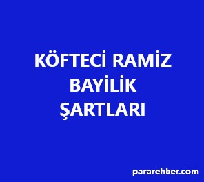 KÖFTECİ RAMİZ BAYİLİK ŞARTLARI